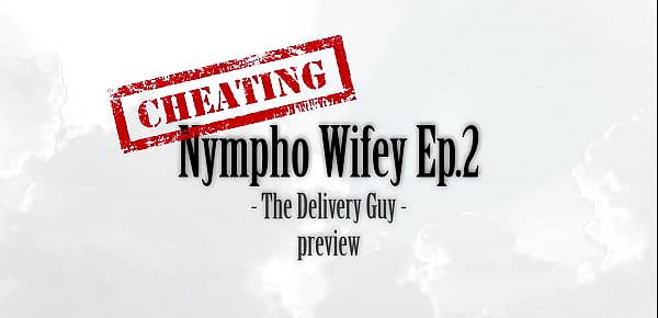  Cheating Nympho Wifey Ep.2 (teaser) - The Delivery Guy (cheating, handjob, blowjob) by Amedee Vause